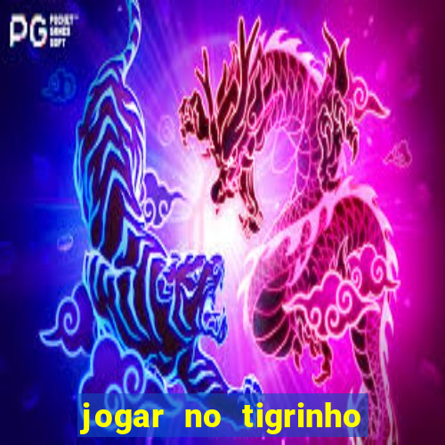 jogar no tigrinho sem deposito